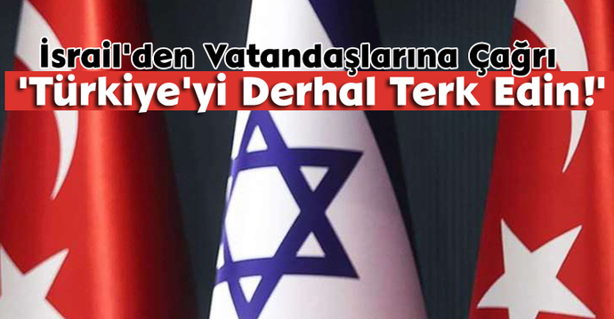 İsrail, Türkiye deki vatandaşlarının çok acil ülkeden ayrılmasını istedi ne düşünüyorsunuz?