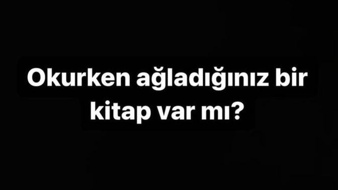 Okurken ağladığınız bir kitap var mı?