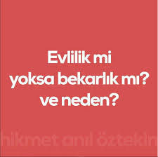 Evlilik mi? bekarlık mı? ?