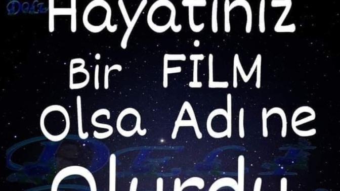 Hayatınız bir film olsa, adı ne olurdu?