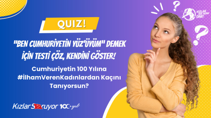 “Ben Cumhuriyetin Yüz’üyüm” Demek İçin Testi Çöz, Kendini Göster! Cumhuriyetin 100 Yılına #İlhamVerenKadınlar'dan Kaçını Tanıyorsun?