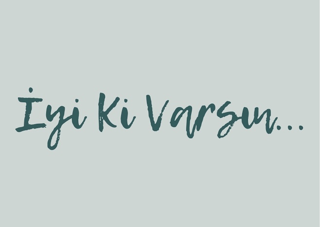 Senin de iyi ki̇ varsın dediğin birisi var mı?