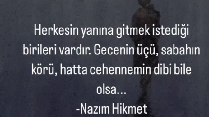 Yanına gitmek istediğiniz birisi var mı?