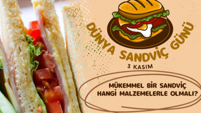 Bugün Dünya Sandviç Günü! Senin için en güzel sandviç hangi malzemelerle olmalı 🥪?