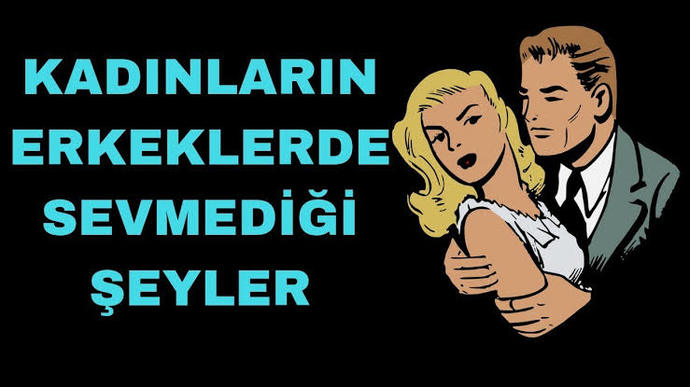 Erkekler ve kadınlar birbirlerindeki en sevmediği özellikleri?