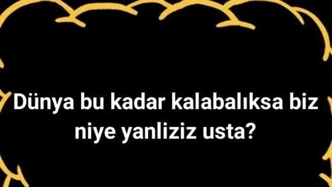 Neden yalniz kaldin?