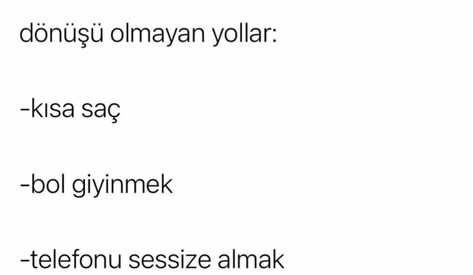Dönüşü olmayan şeyler nelerdir?