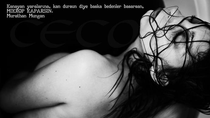 Kanayan yaralarına, kan dursun diye başka bedenler basarsan, mikrop kaparsın.