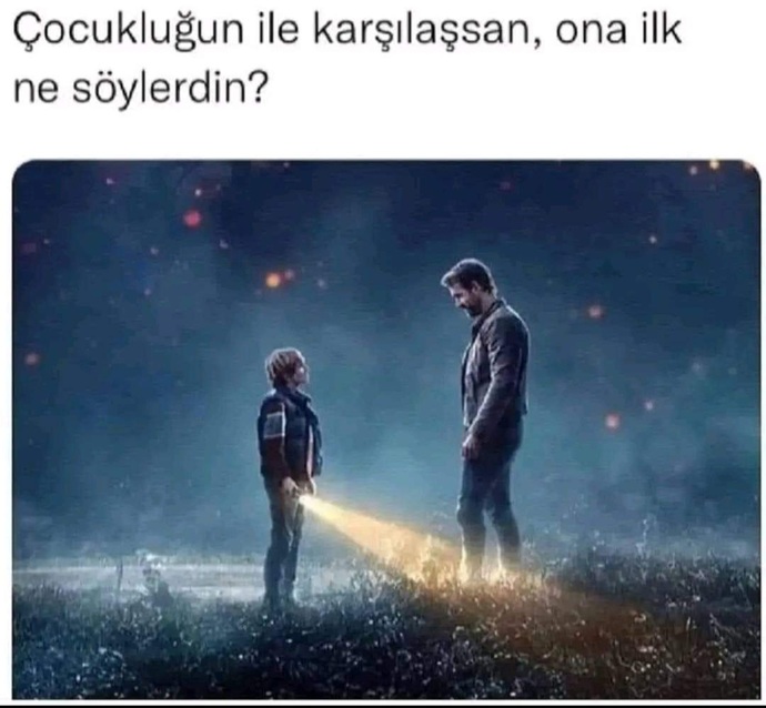 Çocukluğun ile karşılaşsan, ona ilk ne söylerdin?