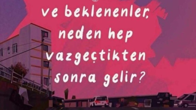 Beklenenler vazgeçtikten sonra mı gelirler?