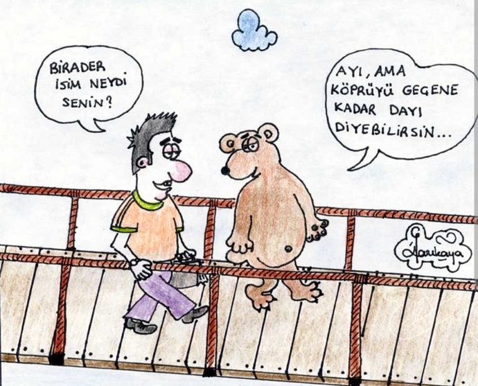 Köprüyü geçene kadar ayıya dayı diyenlerden misin?