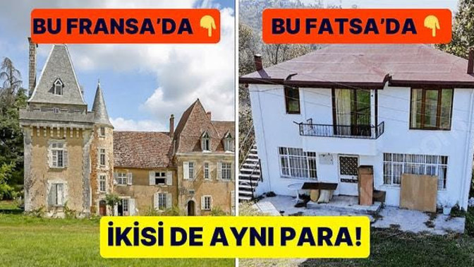 22 milyona Fransa'da şato mu yoksa 25 milyona Ordu Fatsa'da ev mi tercih edersiniz?