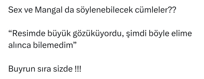Hem seks esnasında, hem de mangal yaparken söylenebilecek bir cümleniz var mı?