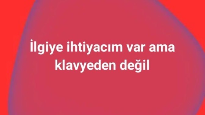 İlgiye ihtiyacın var mı ?