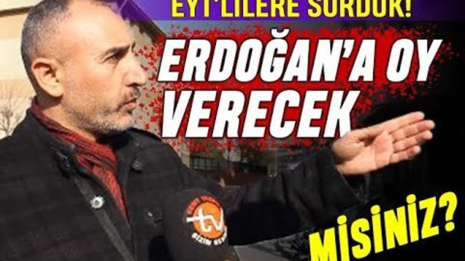 Eyt lilere cumhurbaşkanlığı seçiminde Erdoğana oy verecekmisiniz diye sormuşlar cevaplar bu şekilde ne düşünüyorsunuz?