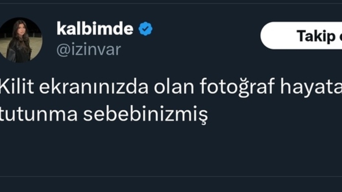 Kilit ekranınızdaki fotoğraf, hayata tutunma sebebinizmiş. Doğru mu?