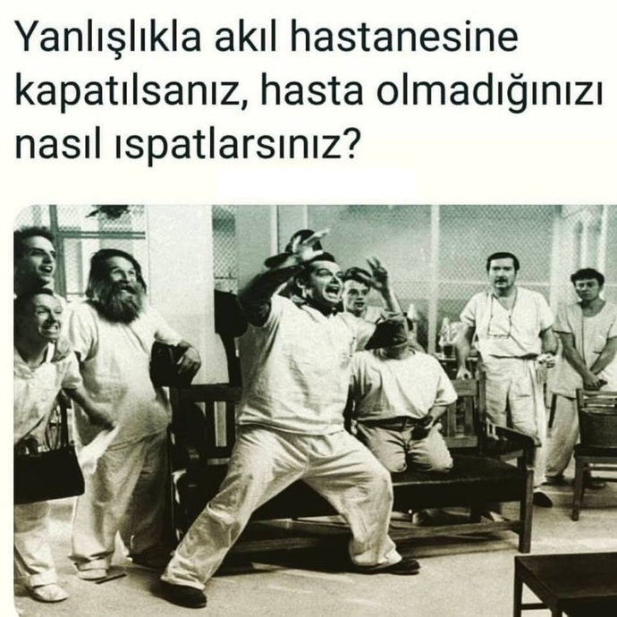 Yanlışlıkla akıl hastanesine kapatılsanız hasta olmadığınızı nasıl ispatlarsınız?