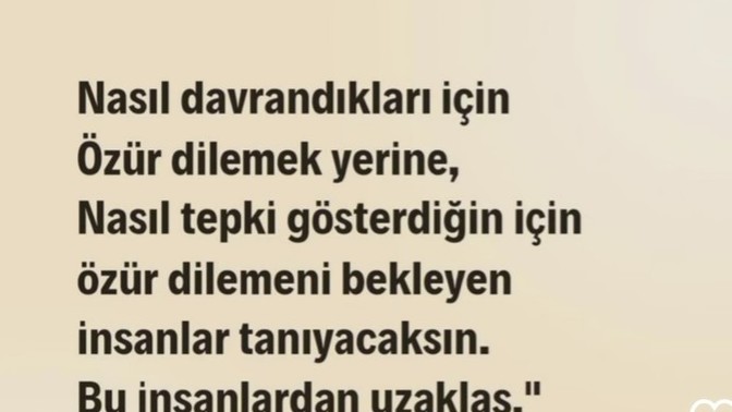 Nasıl davrandıkları için, özür dileyeceklerine nasıl tepki gösterdiğin için özür bekleyen insan varmıdır acaba?