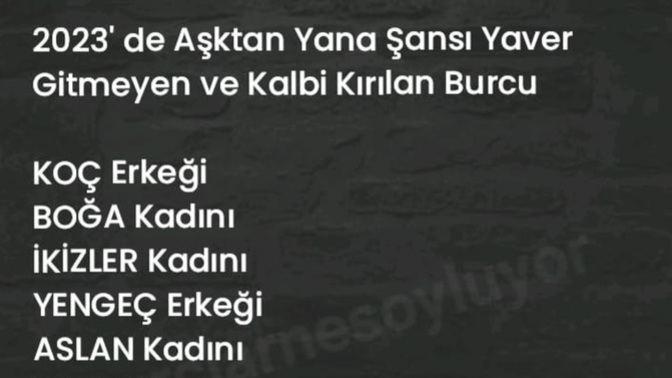 Burcuna göre 2023 yılında kalbiniz kırıldı mı?