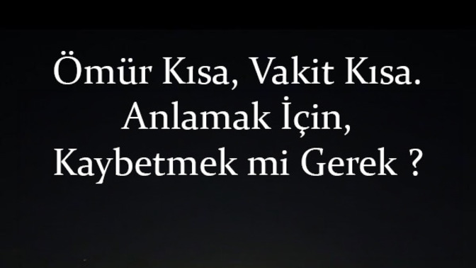 Kaybettiğini bulmak için mi ararsın yoksa bulduğunu kaybettiğinin yerine koymak için mi?