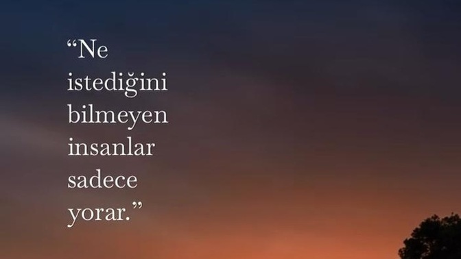 Ne istediğini biliyor musun?