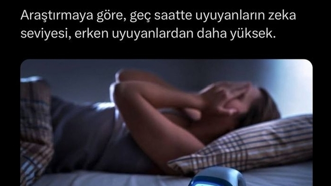 Araştırmaya göre geç saatte uyuyanların zeka seviyesj , erken uyuyanlardan daha yüksek çıkmış ne düşünüyorsunuz?