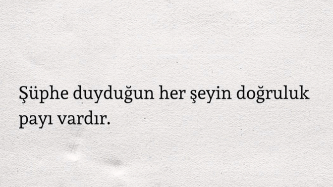 Şüphe duyduğun her şeyde bir gerçeklik payı var mıdır?