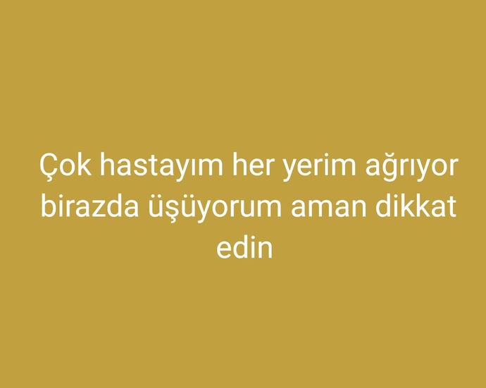 Çok hastayım her yerim ağrıyor üşüyorum neden olabilir?