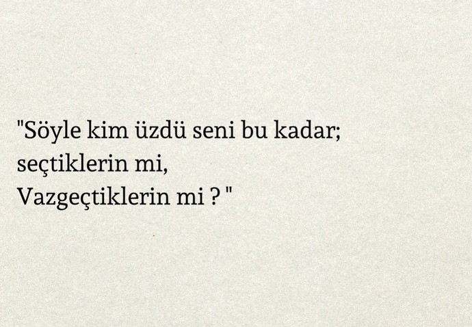Sizi en çok kim üzdü? Seçtikleriniz mi vazgeçtikleriniz mi?