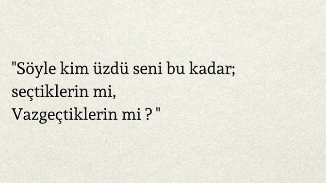 Sizi en çok kim üzdü? Seçtikleriniz mi vazgeçtikleriniz mi?