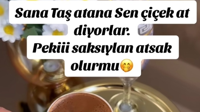 Bana taş atana çiçeği saksıyla atsam olmaz mı 🤔?