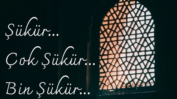 Şükür sebepleriniz neler en son neye şükrettiniz?