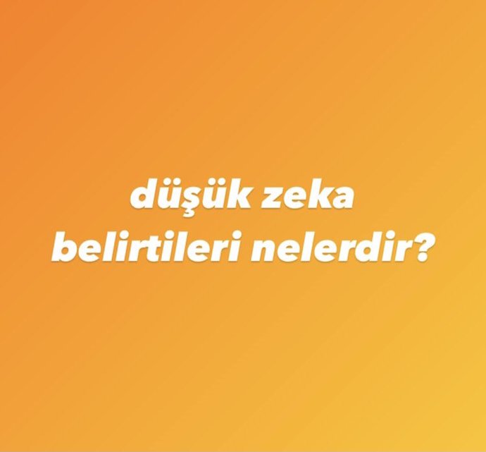Düşük zeka belirtileri nelerdir?