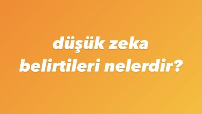 Düşük zeka belirtileri nelerdir?