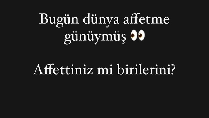Bugün dünya affetme günü kimleri affettiniz?