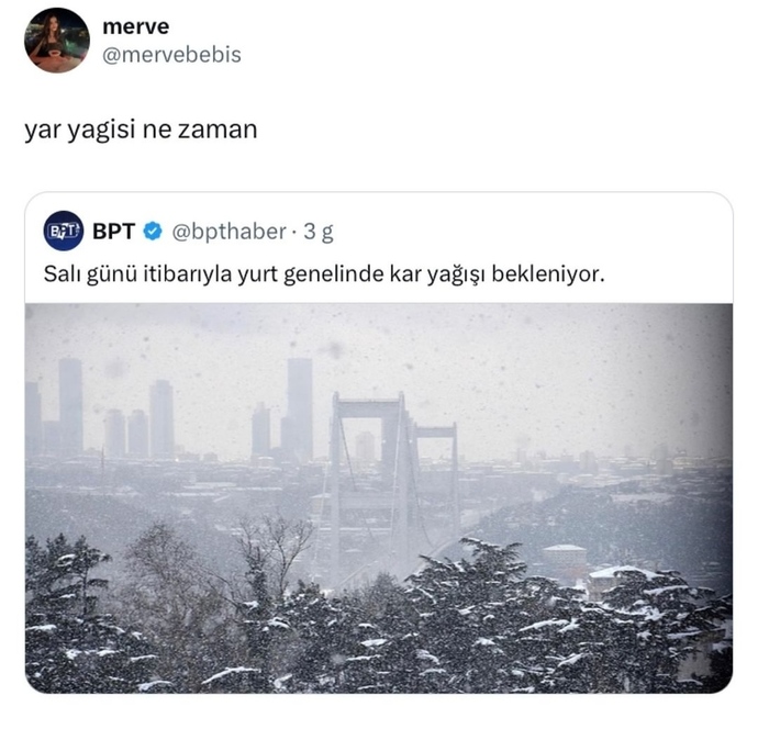 Yurt genelinde kâr yağışı bekleniyormuş,. Kar mı yağsın istersiniz, yâr mı 😂?