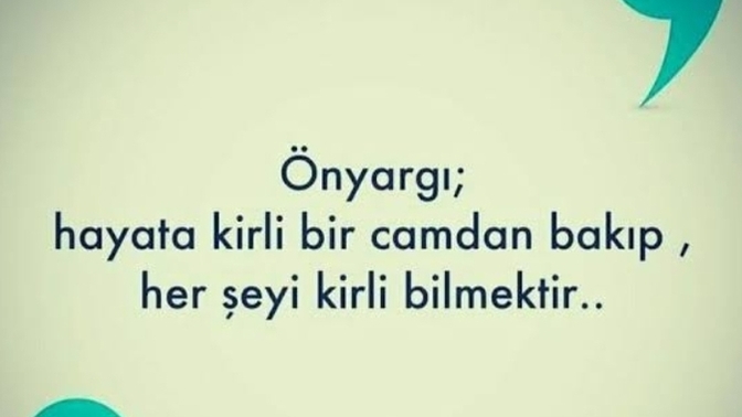 Sizce de önyargı kötü bir şey değil mi hele ki karşındaki kişinin geçtiği yolları bilmeden?