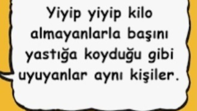 Yemek yiyip yiyip kilo alamayan mı yoksa başını yastığa koyar koymaz uyuyan mı kıskanılası?