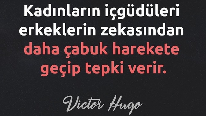 Kadınların içgüdüleri, erkeklerin zekasından daha mı çabuk harekete geçer?
