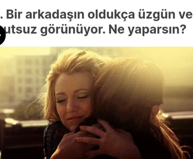 Bir arkadaşın oldukça üzgün ve mutsuz görünüyor, ne yaparsın?