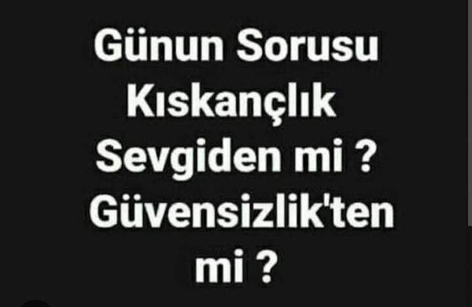 Seven mi kıskanır yoksa güvenmeyen mi?