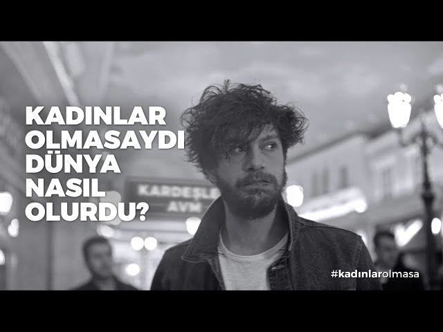 Kadınlar olmasaydı dünya nasıl olurdu?