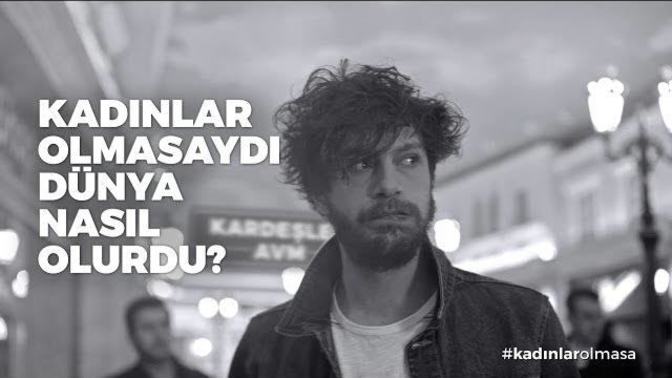 Kadınlar olmasaydı dünya nasıl olurdu?