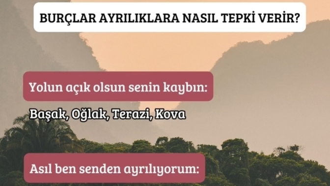 Sizin burcunuz ayrılırken nasıl tepki veriyor öğrenelim mi?