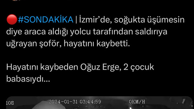 İzmir’de soğukta üşümesin diye arabasına aldığı yolcu tarafından saldırıya uğrayan şöför, hayatını kaybetti?