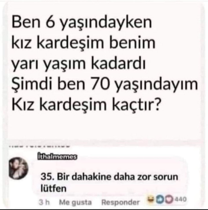 Bu sorunun cevabına 35 derseniz zeki bir insansınızdır
