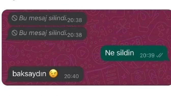 Attığınız mesaja geç bakılırsa o mesajı silme gibi bir huyunuz var mı?