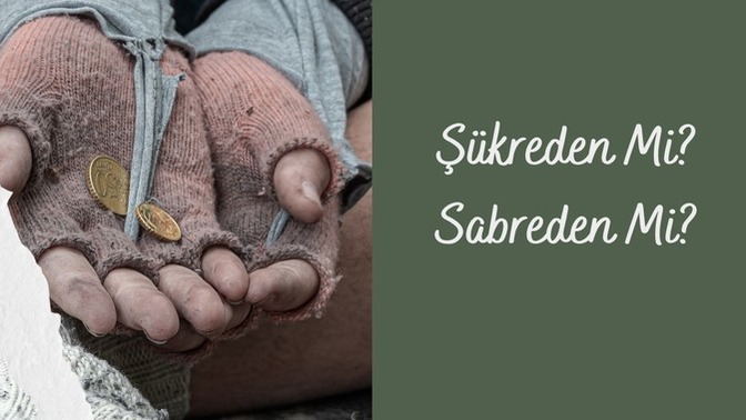 Şükreden zengin mi üstündür sabreden fakir mi?