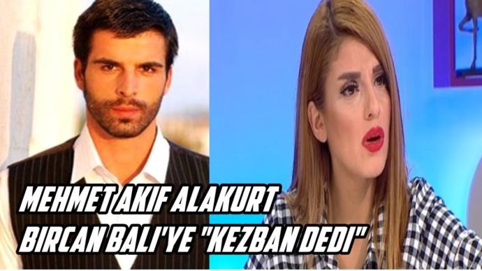Mehmet Akif Alakurt Bircan Bali'ye "Kezban Dedi"