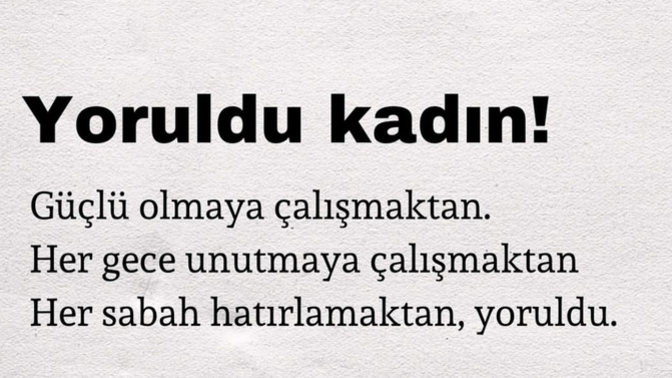 Sen en çok nelerden yoruldun?